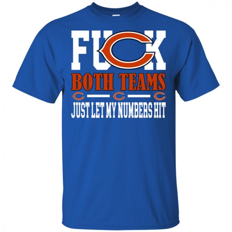 Fuck Both Teams Just Let My Numbers Hit Chicago Bears Shirt