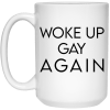 Woke Up Gay Again Mug Stees