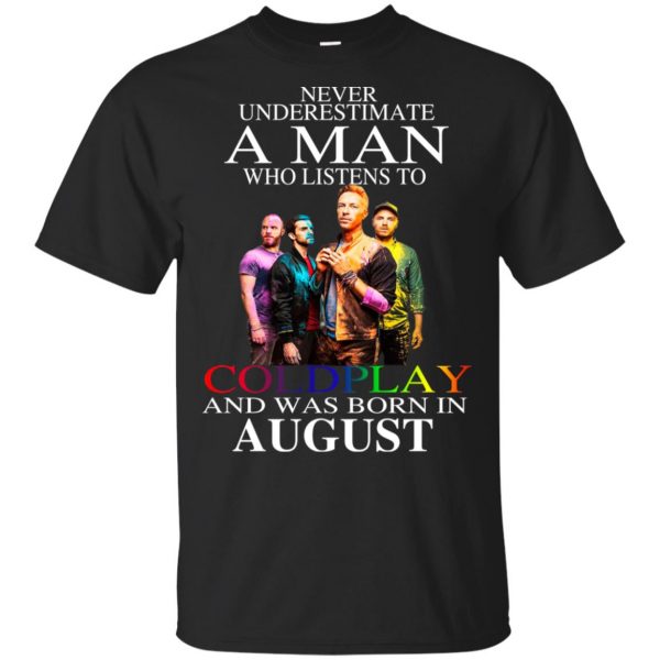 A Man Who Listens To Coldplay And Was Born In August T-Shirts, Hoodie, Tank 3