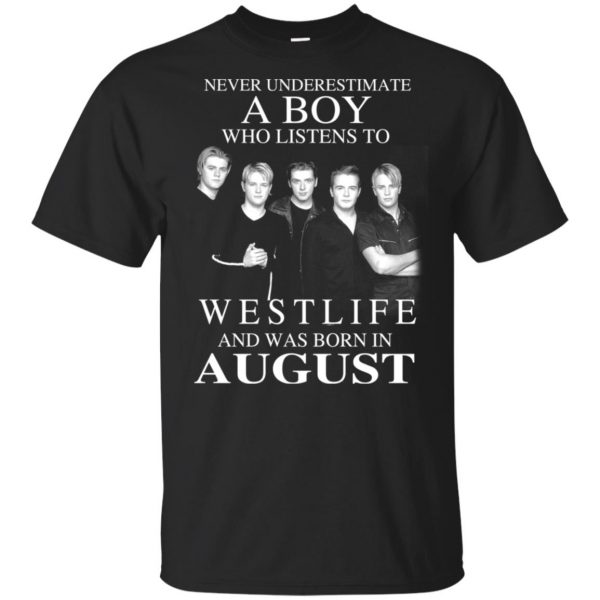 A Boy Who Listens To Westlife And Was Born In August T-Shirts, Hoodie, Tank 3