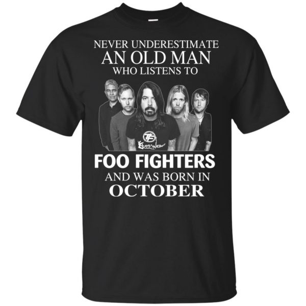 An Old Man Who Listens To Foo Fighters And Was Born In October T-Shirts, Hoodie, Tank 3