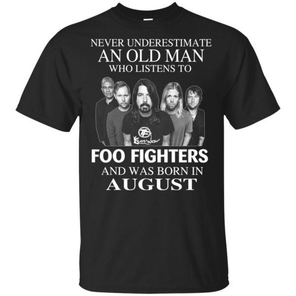 An Old Man Who Listens To Foo Fighters And Was Born In August T-Shirts, Hoodie, Tank 3