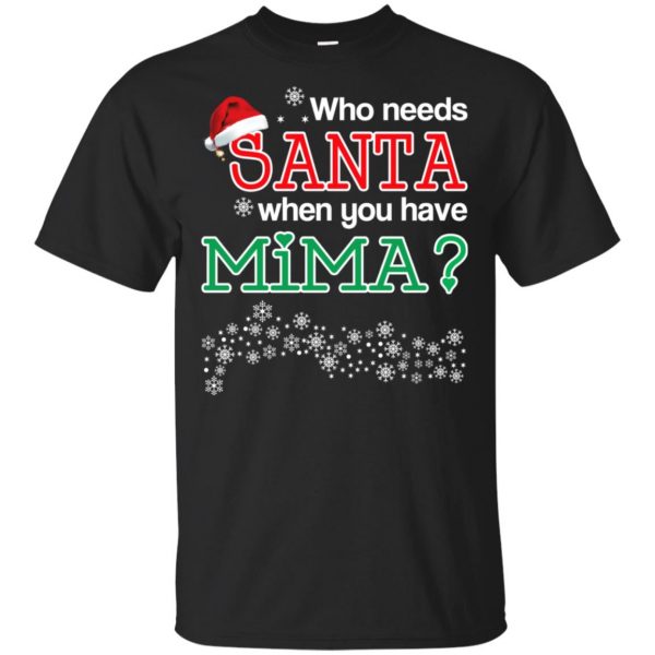 Who Needs Santa When You Have Mima? Christmas T-Shirts, Hoodie, Tank 3