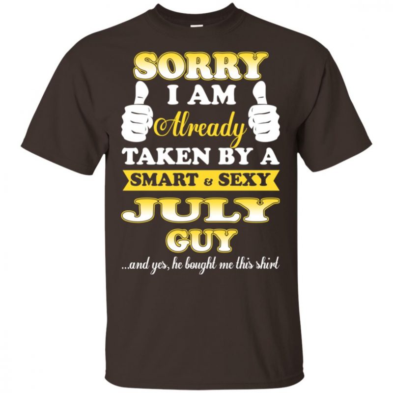 Sorry I Am Already Taken By A Smart And Sexy July Guy T Shirts Hoodie Tank 0stees