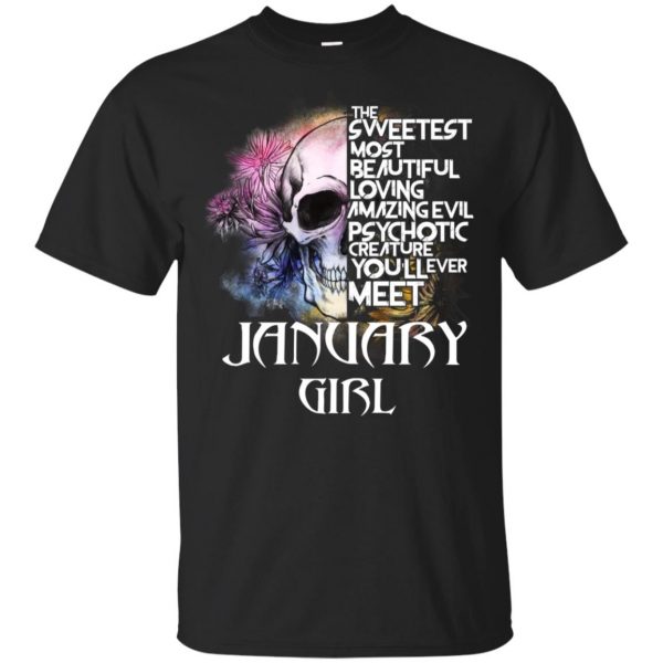 January Girl The Sweetest Most Beautiful Loving Amazing Evil Psychotic Creature You'll Ever Meet T-Shirts, Hoodie, Tank 3