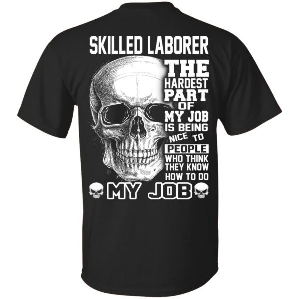 Skilled Laborer The Hardest Part Of My Job Is Being Nice To People T-Shirts, Hoodie, Tank 3