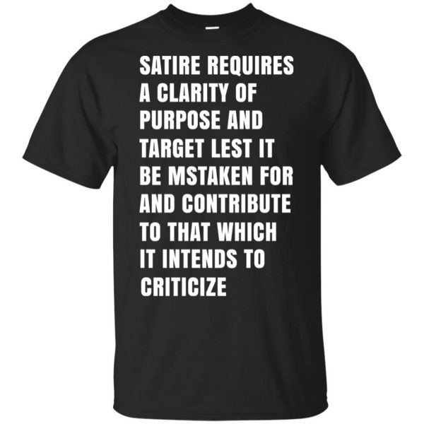 Satire Requires A Clarity Of Purpose And Target T-Shirts, Hoodie, Tank 3