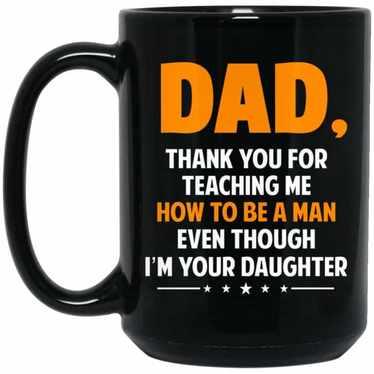 Dad, Thank You For Teaching Me How To Be A Man Even Though I'm Your ...