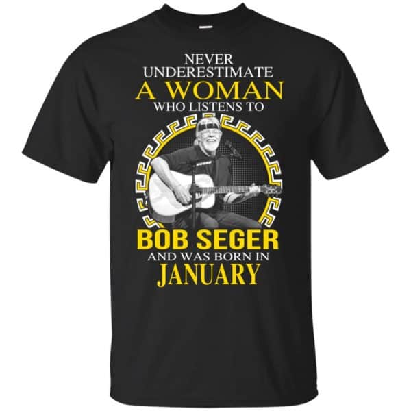 A Woman Who Listens To Bob Seger And Was Born In January T-Shirts, Hoodie, Tank 3