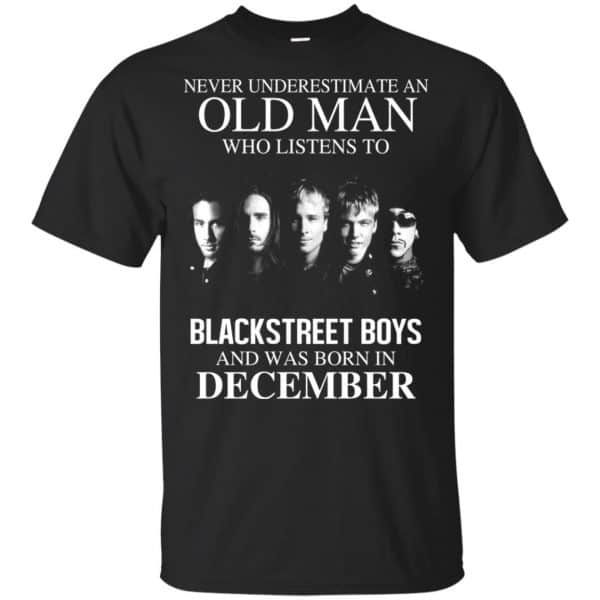 An Old Man Who Listens To Backstreet Boys And Was Born In December T-Shirts, Hoodie, Tank 3