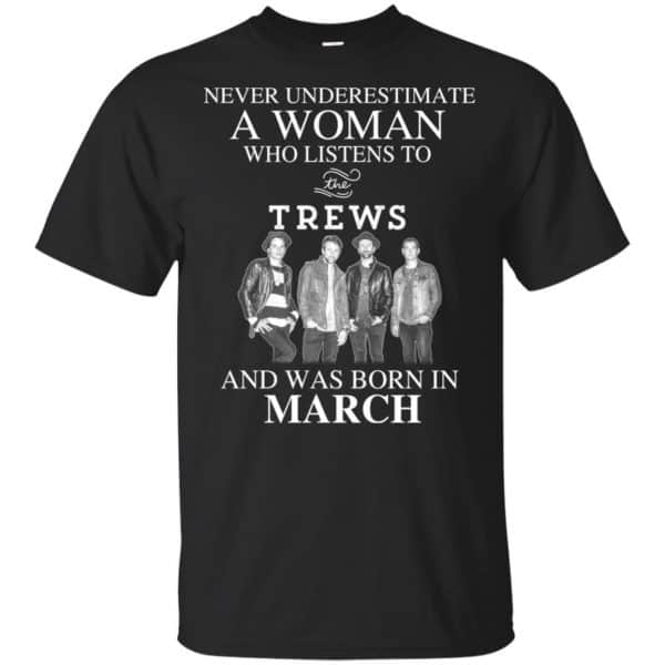 A Woman Who Listens To The Trews And Was Born In March T-Shirts, Hoodie, Tank 3