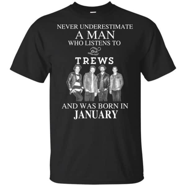A Man Who Listens To The Trews And Was Born In January T-Shirts, Hoodie, Tank 3