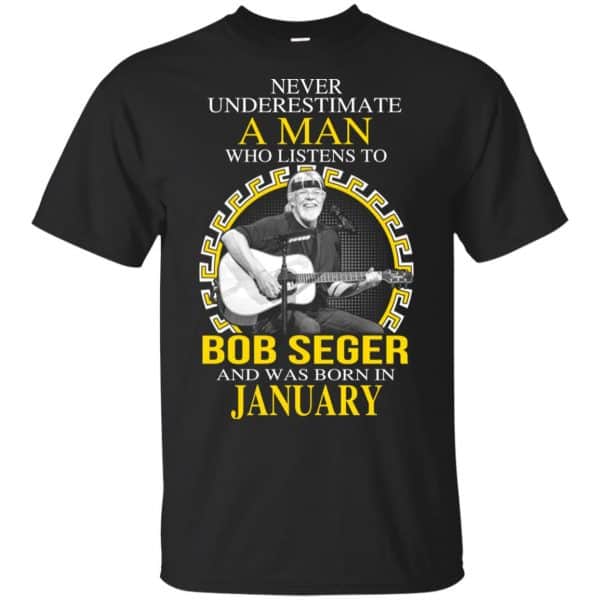 A Man Who Listens To Bob Seger And Was Born In January T-Shirts, Hoodie, Tank 3