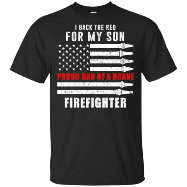 I Back The Red For My Son Proud Dad Of A Brave Firefighter T-Shirts, Hoodie, Tank 3