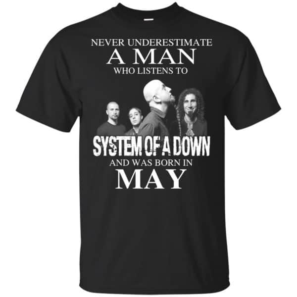 A Man Who Listens To System Of A Down And Was Born In May T-Shirts, Hoodie, Tank 3
