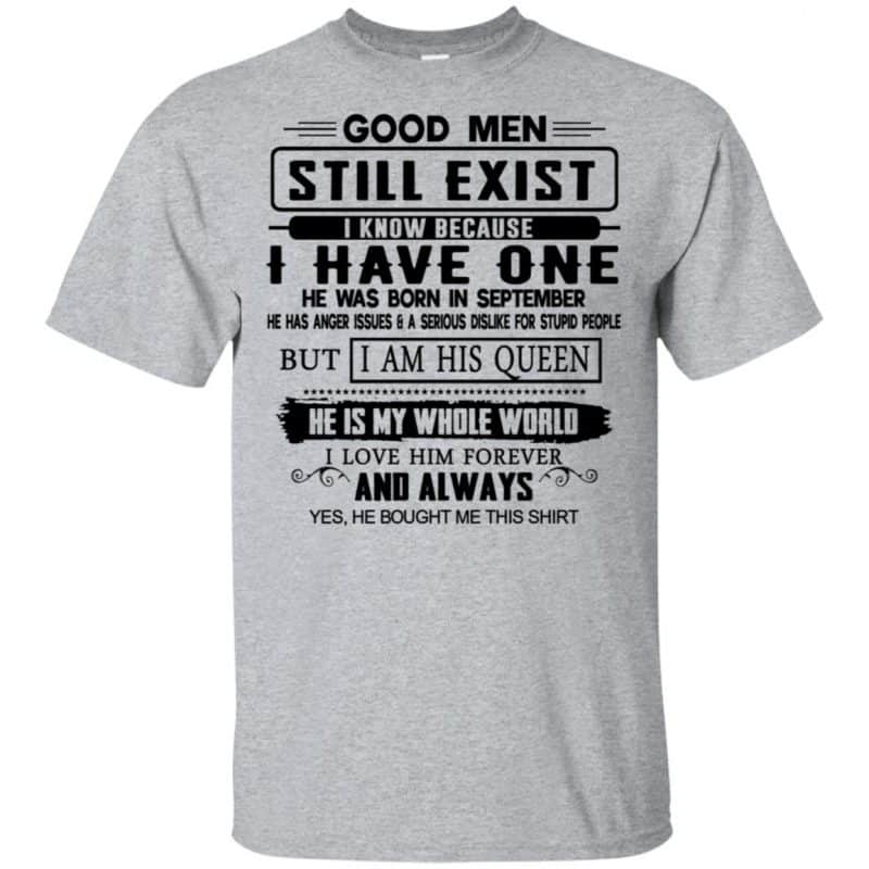 Good Men Still Exist I Have One He Was Born In September T-Shirts ...