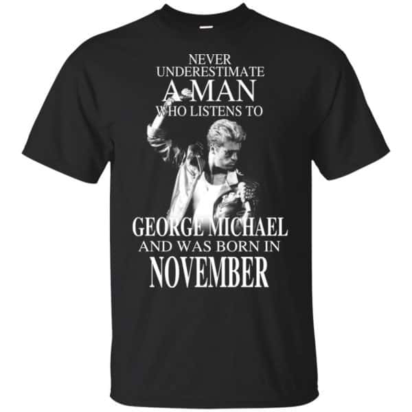 A Man Who Listens To George Michael And Was Born In November T-Shirts