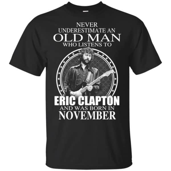 An Old Man Who Listens To Eric Clapton And Was Born In November T-Shirts, Hoodie, Tank 3