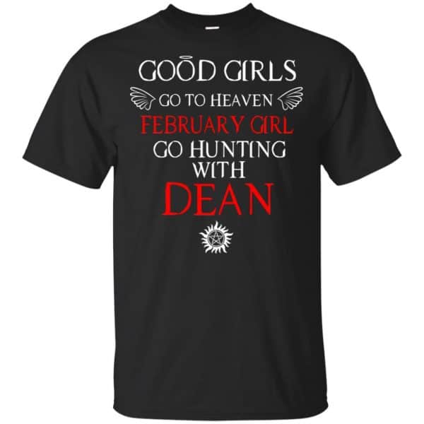 Supernatural: Good Girls Go To Heaven February Girl Go Hunting With Dean T-Shirts, Hoodie, Tank 3