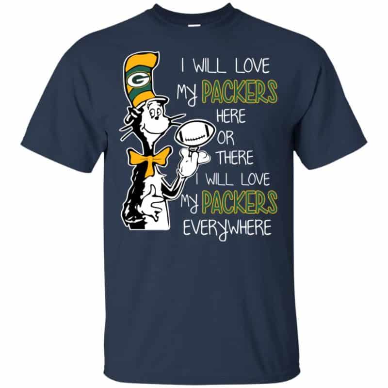 I Will Love Green Bay Packers Here Or There Everywhere T-Shirts