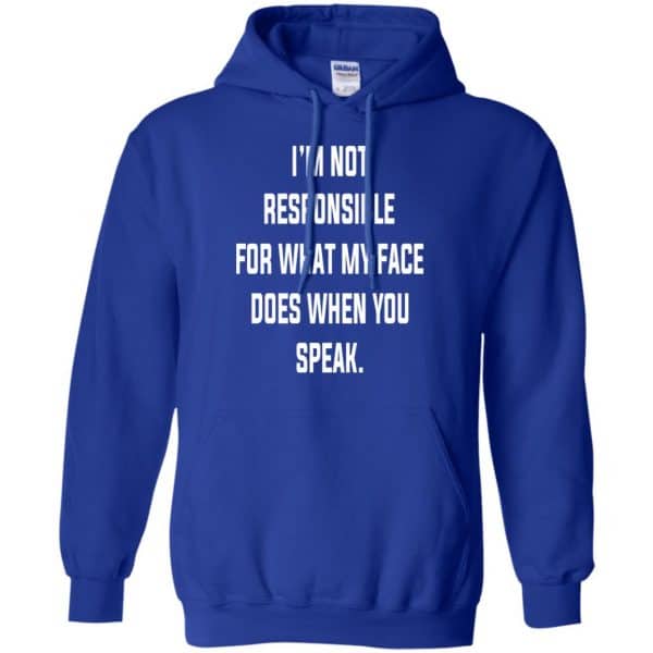 I'm Not Responsible For What My Face Does When You Speak T-Shirts ...