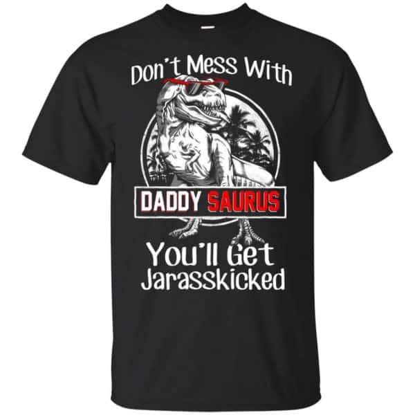 Don't Mess With Daddy Saurus You'll Get Jurasskicked T-Shirts, Hoodie, Tank 3
