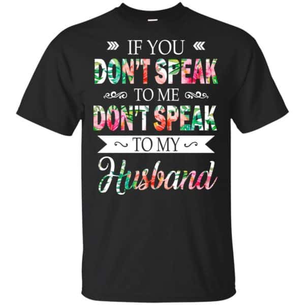 If You Don't Speak To Me Don't Speak To My Husband T-Shirts, Hoodie, Tank 3