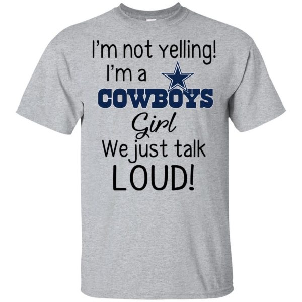 I'm Not Yelling I'm A Dallas Cowboys Girl We Just Talk Loud T-Shirts, Hoodie, Tank 3