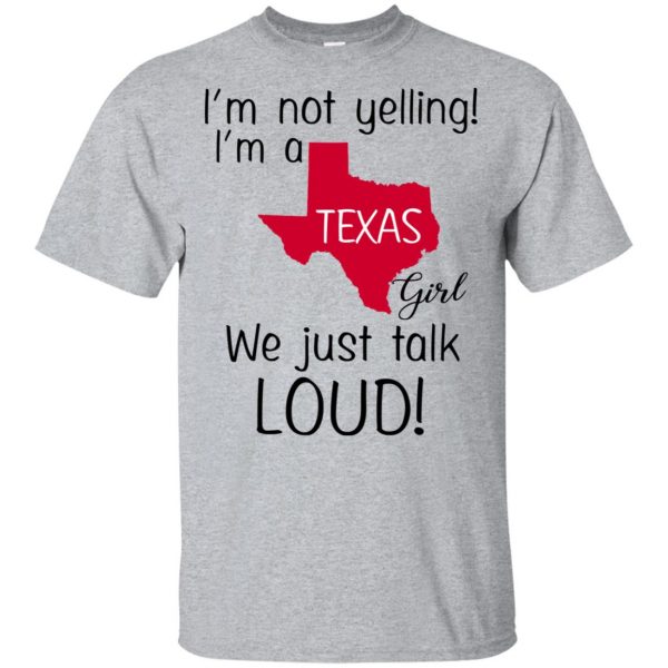 I’m Not Yelling I’m A Texas Girl We Just Talk Loud T-Shirts, Hoodie, Tank 3