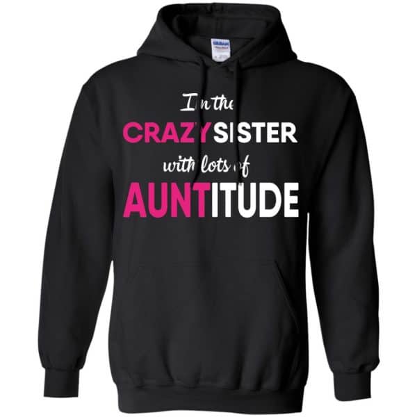 I'm The Crazy Sister With Lots Of Auntitude T-Shirts, Hoodie, Tank | 0sTees