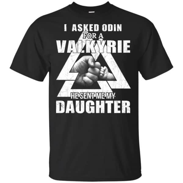 I Asked Odin For A Valkyrie He Sent Me My Daughter T-Shirts, Hoodie, Tank 3