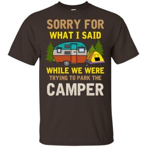 Sorry For What I Said While We Were Trying To Park The Camper