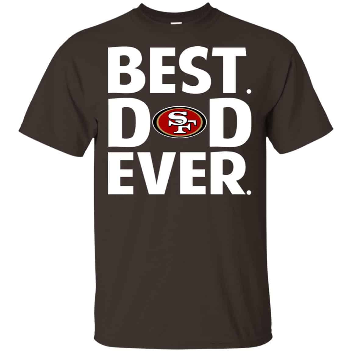 San Francisco 49ers Best Dad Ever T-Shirts, Hoodies