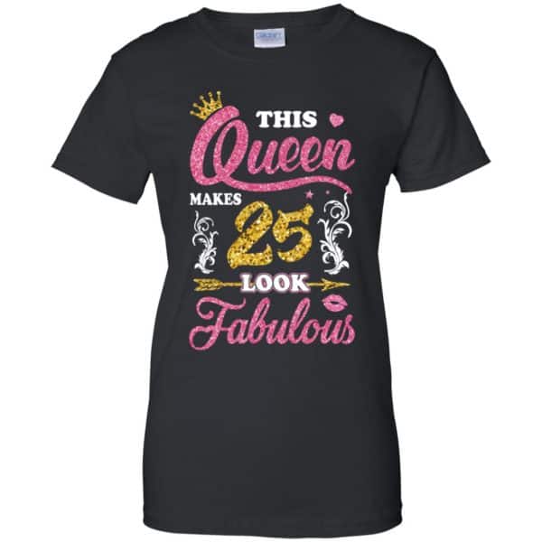 This Queen Makes 25 Look Fabulous 25th Birthday T-Shirts. Hoodie, Tank ...