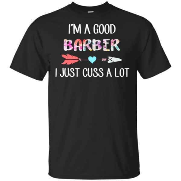 I'm A Good Barber I Just Cuss A Lot T-Shirts, Hoodie, Tank 3