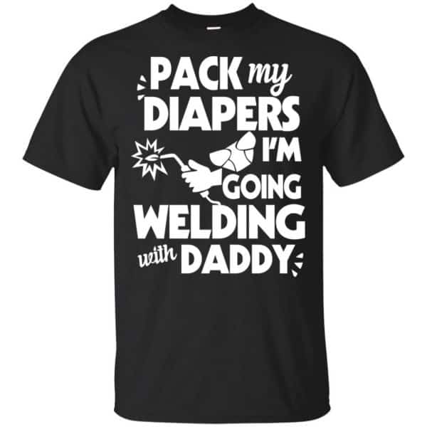 Pack My Diapers I'm Going Welding With Daddy Shirt, Hoodie, Tank 3