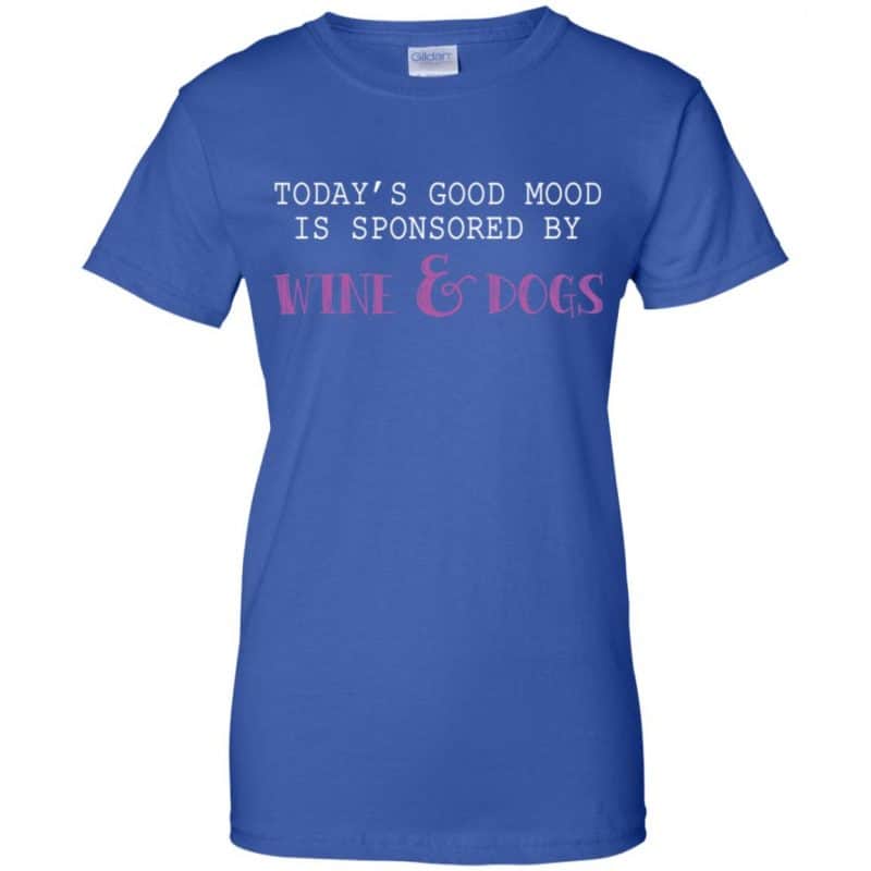 Today's Good Mood Is Sponsored By Wine & Dogs Shirt, Hoodie, Tank | 0sTees