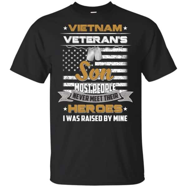 Viet Nam Veteran's Son Most People Never Meet Their Heroes I Was Raised By Mine T-Shirts, Hoodie, Tank 3