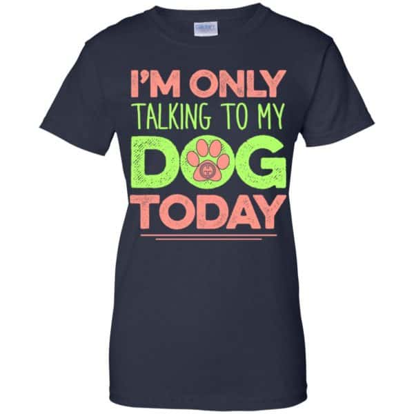 I'm Only Talking To My Dog Today Shirt, Hoodie, Tank | 0sTees