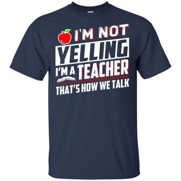 I'm Not Yelling I'm A Teacher That's How We Talk T-Shirts, Hoodie, Tank ...