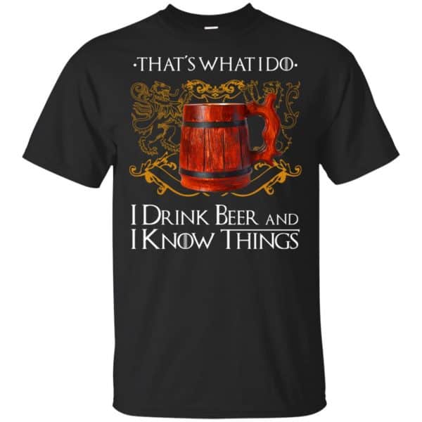 That's What I Do I Drink Beer And I Know Things Game Of Thrones Shirt, Hoodie, Tank 3