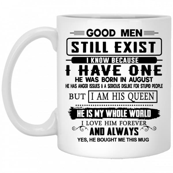 Good Men Still Exist I Have One He Was Born In August Mug 3