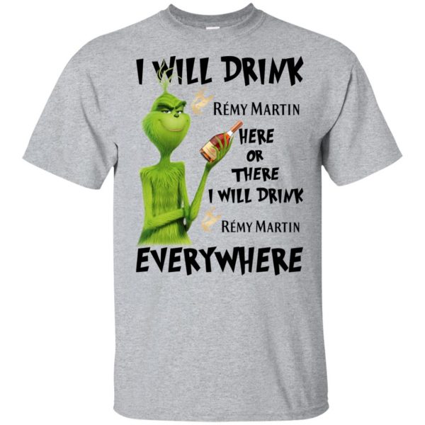 The Grinch: I Will Drink Rémy Martin Here Or There I Will Drink Rémy Martin Everywhere T-Shirts, Hoodie, Tank 3