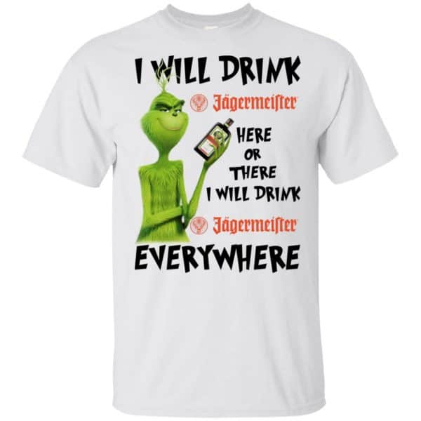 I Will Drink Jagermeister Here Or There Or Everywhere T-Shirts