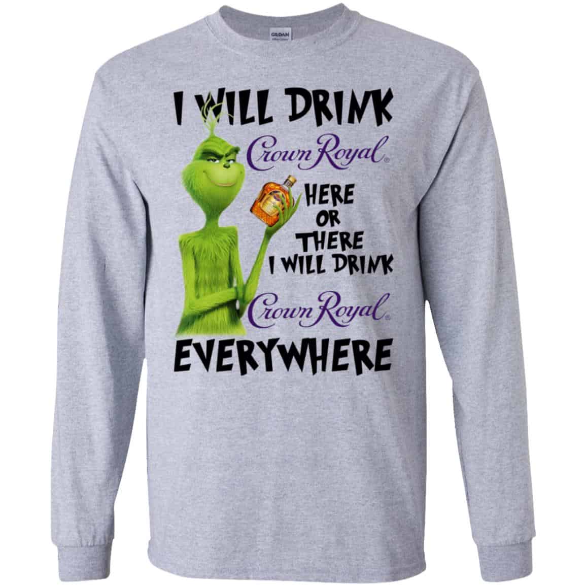 Download The Grinch I Will Drink Crown Royal Here Or There I Will Drink Crown Royal Everywhere T Shirts Hoodie Tank 0stees