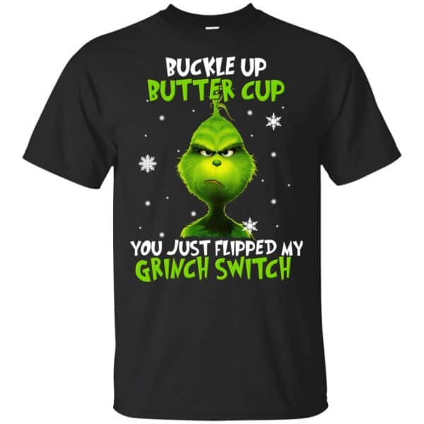 The Grinch: Buckle Up Butter Cup You Just Flipped My Grinch Switch T-Shirts, Hoodie, Tank 3