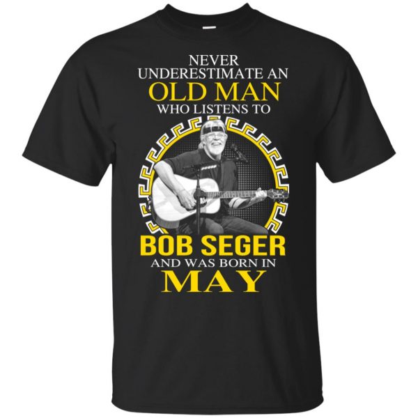 An Old Man Who Listens To Bob Seger And Was Born In May T-Shirts, Hoodie, Tank 3