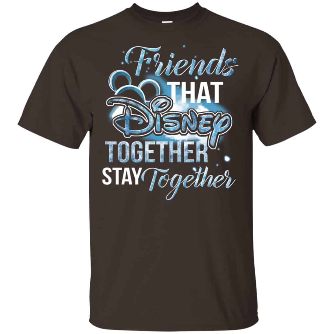 Friends That Disney Together Stay Together Shirt, Hoodie, Tank | 0sTees