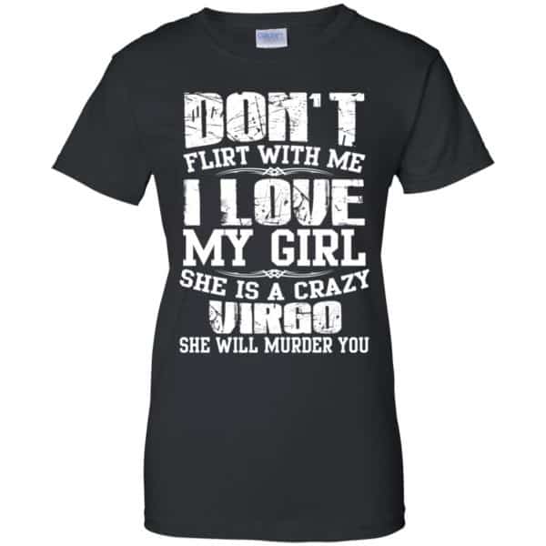 Don't Flirt With Me I Love My Girl She Is A Crazy Virgo Shirt