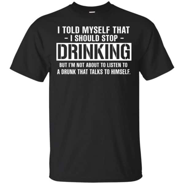 I Told Myself That I Should Stop Drinking Shirt, Hoodie | 0sTees